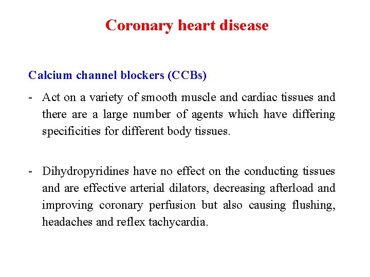 Coronary heart disease Calcium channel blockers (CCBs) - Act on a variety of smooth