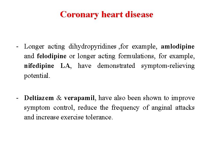 Coronary heart disease - Longer acting dihydropyridines , for example, amlodipine and felodipine or