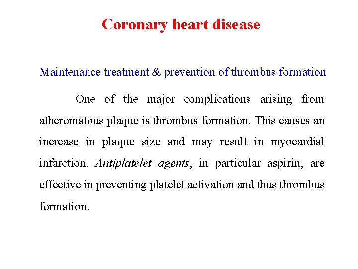 Coronary heart disease Maintenance treatment & prevention of thrombus formation One of the major