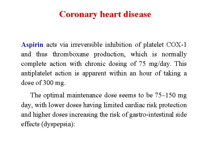 Coronary heart disease Aspirin acts via irreversible inhibition of platelet COX-1 and thus thromboxane