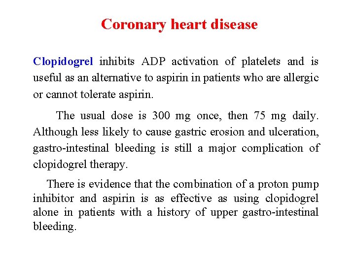 Coronary heart disease Clopidogrel inhibits ADP activation of platelets and is useful as an
