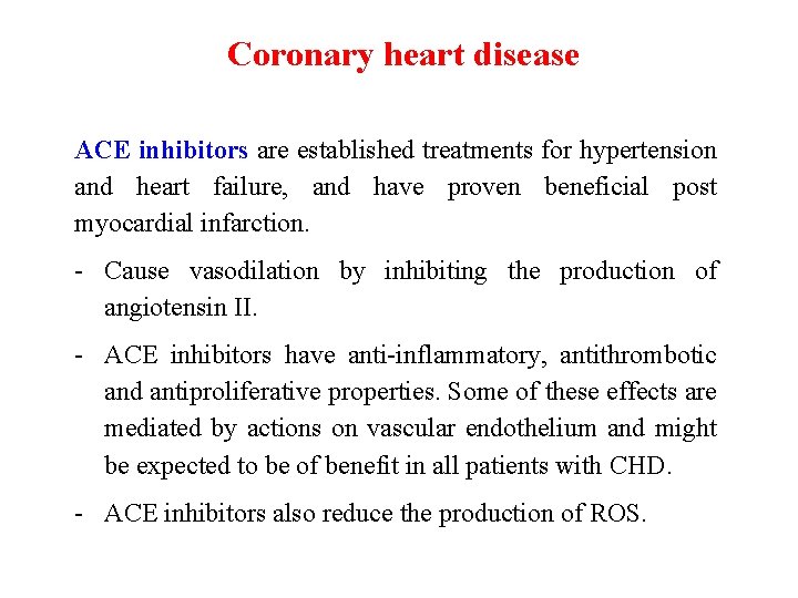 Coronary heart disease ACE inhibitors are established treatments for hypertension and heart failure, and