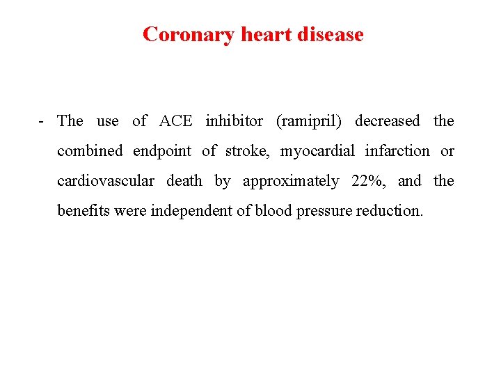 Coronary heart disease - The use of ACE inhibitor (ramipril) decreased the combined endpoint