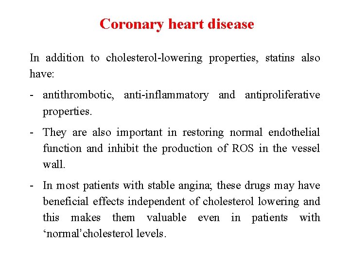 Coronary heart disease In addition to cholesterol-lowering properties, statins also have: - antithrombotic, anti-inflammatory