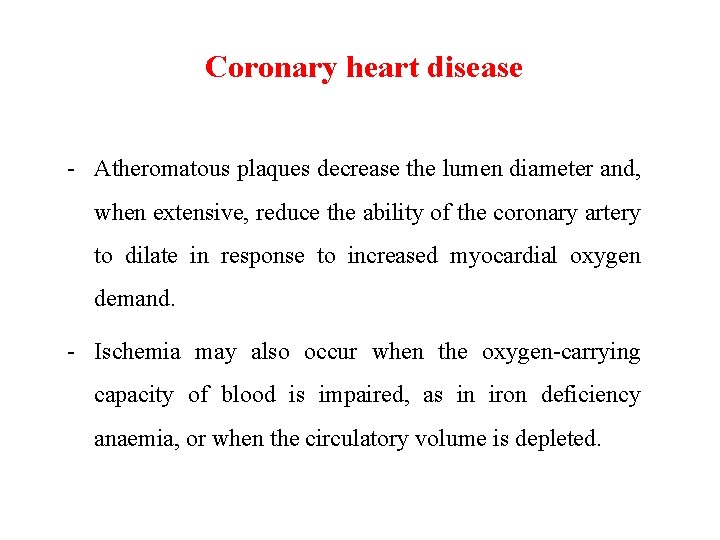 Coronary heart disease - Atheromatous plaques decrease the lumen diameter and, when extensive, reduce