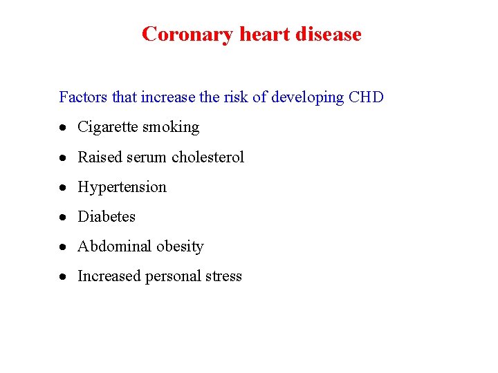 Coronary heart disease Factors that increase the risk of developing CHD Cigarette smoking Raised