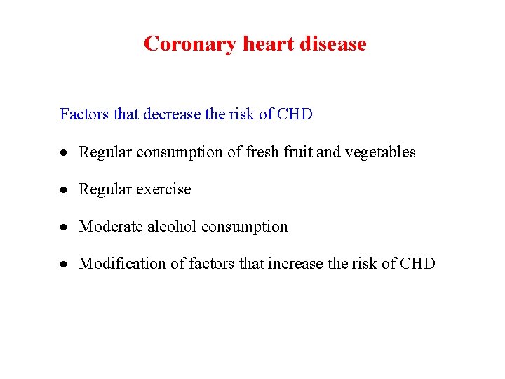 Coronary heart disease Factors that decrease the risk of CHD Regular consumption of fresh