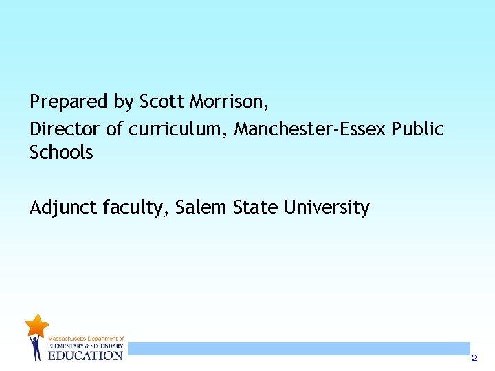 Prepared by Scott Morrison, Director of curriculum, Manchester-Essex Public Schools Adjunct faculty, Salem State Prepared by Scott Morrison, Director of curriculum, Manchester-Essex Public Schools Adjunct faculty, Salem State