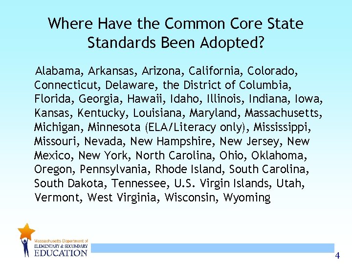 Where Have the Common Core State Standards Been Adopted? Alabama, Arkansas, Arizona, California, Colorado, Where Have the Common Core State Standards Been Adopted? Alabama, Arkansas, Arizona, California, Colorado,