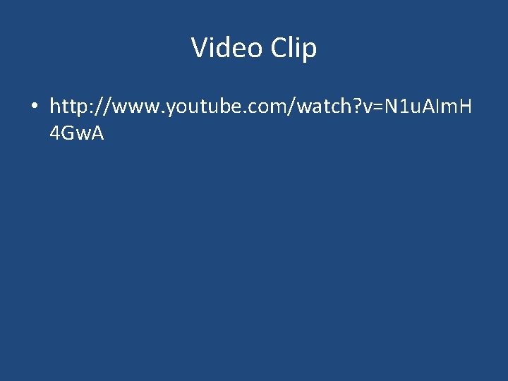 Video Clip • http: //www. youtube. com/watch? v=N 1 u. AIm. H 4 Gw.