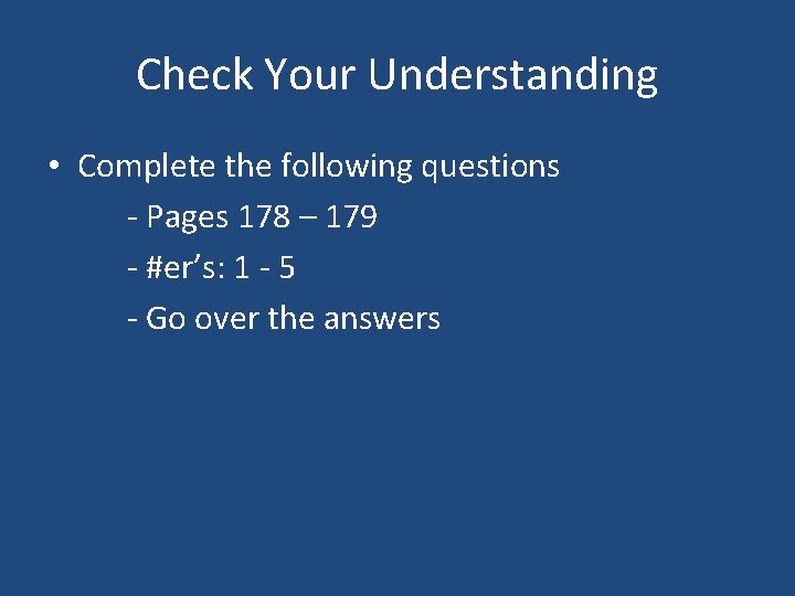 Check Your Understanding • Complete the following questions - Pages 178 – 179 -
