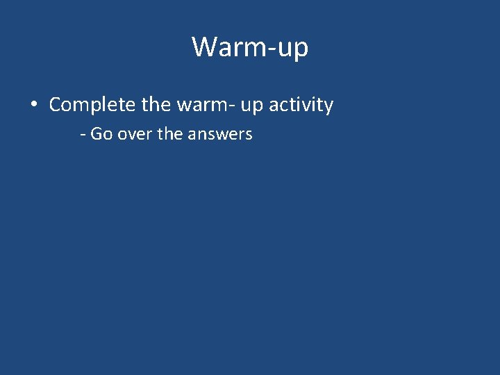 Warm-up • Complete the warm- up activity - Go over the answers 