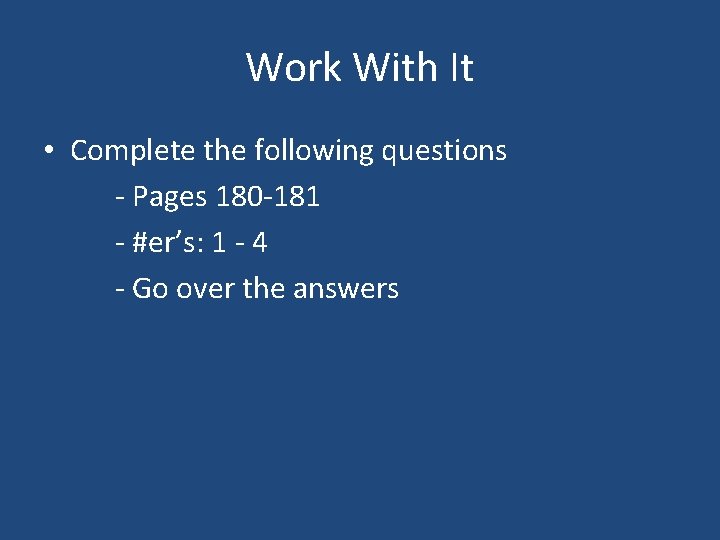 Work With It • Complete the following questions - Pages 180 -181 - #er’s: