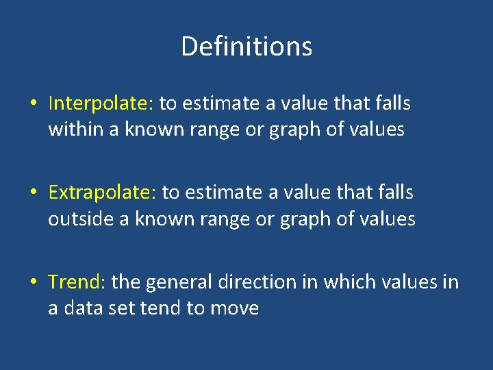 Definitions • Interpolate: to estimate a value that falls within a known range or
