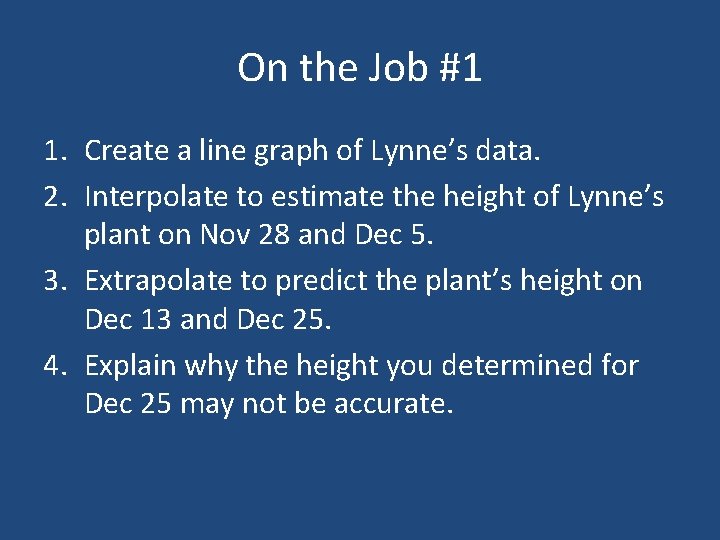 On the Job #1 1. Create a line graph of Lynne’s data. 2. Interpolate