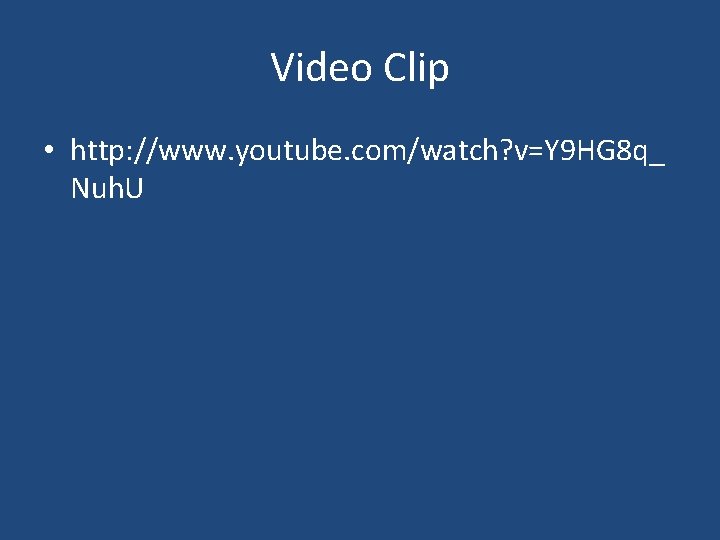 Video Clip • http: //www. youtube. com/watch? v=Y 9 HG 8 q_ Nuh. U