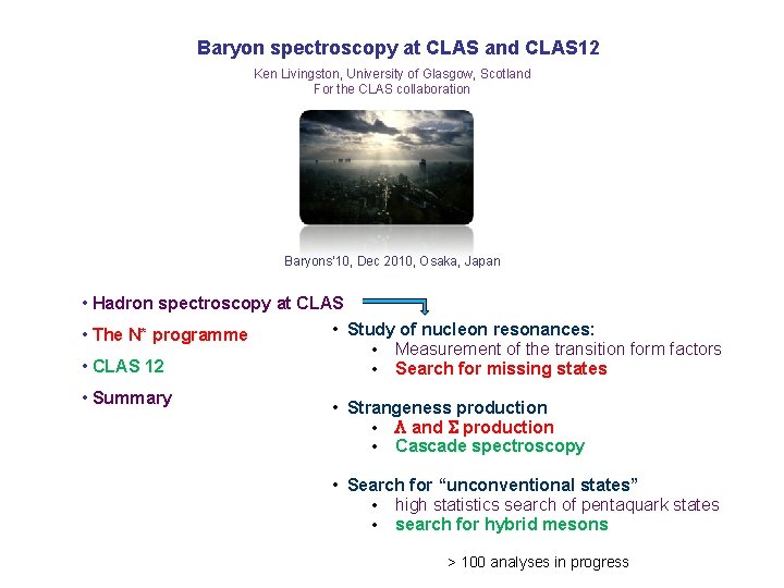 Baryon spectroscopy at CLAS and CLAS 12 Ken Livingston, University of Glasgow, Scotland For
