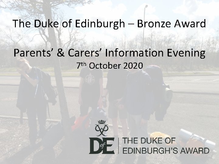 The Duke of Edinburgh – Bronze Award Parents’ & Carers’ Information Evening 7 th