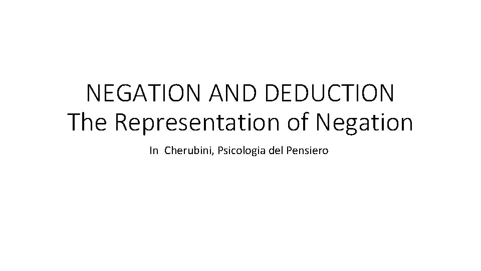 NEGATION AND DEDUCTION The Representation of Negation In Cherubini, Psicologia del Pensiero 