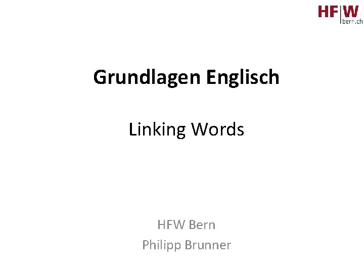 Grundlagen Englisch Linking Words HFW Bern Philipp Brunner 