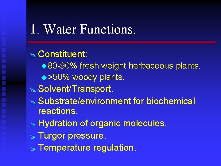 1. Water Functions. @ Constituent: u 80 -90% fresh weight herbaceous plants. u >50%