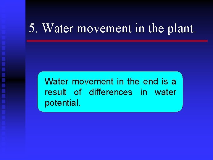 5. Water movement in the plant. Water movement in the end is a result
