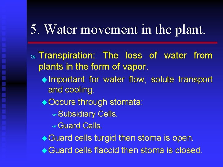 5. Water movement in the plant. @ Transpiration: The loss of water from plants