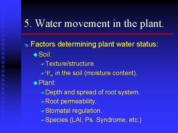 5. Water movement in the plant. @ Factors determining plant water status: u Soil: