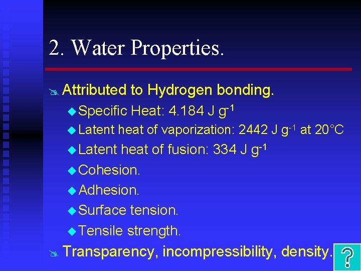 2. Water Properties. @ Attributed u Specific u Latent to Hydrogen bonding. Heat: 4.