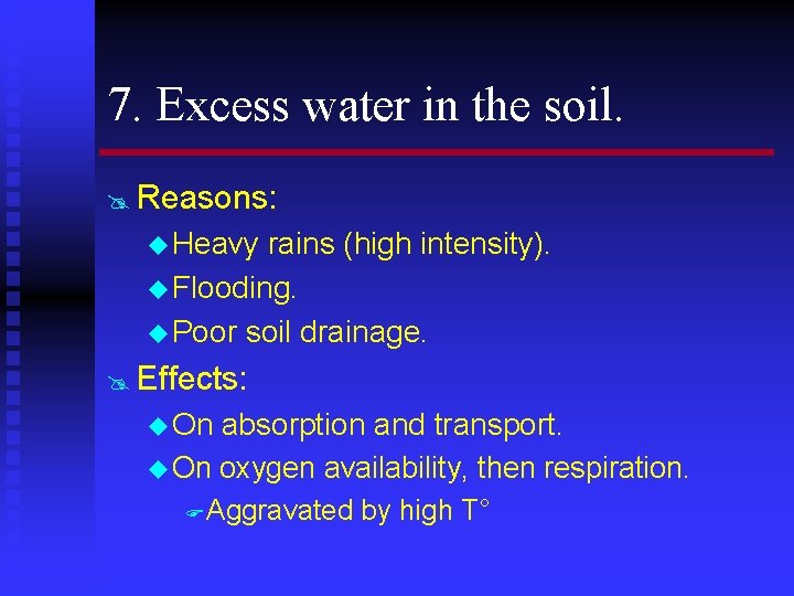 7. Excess water in the soil. @ Reasons: u Heavy rains (high intensity). u