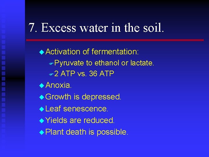 7. Excess water in the soil. u Activation of fermentation: F Pyruvate to ethanol