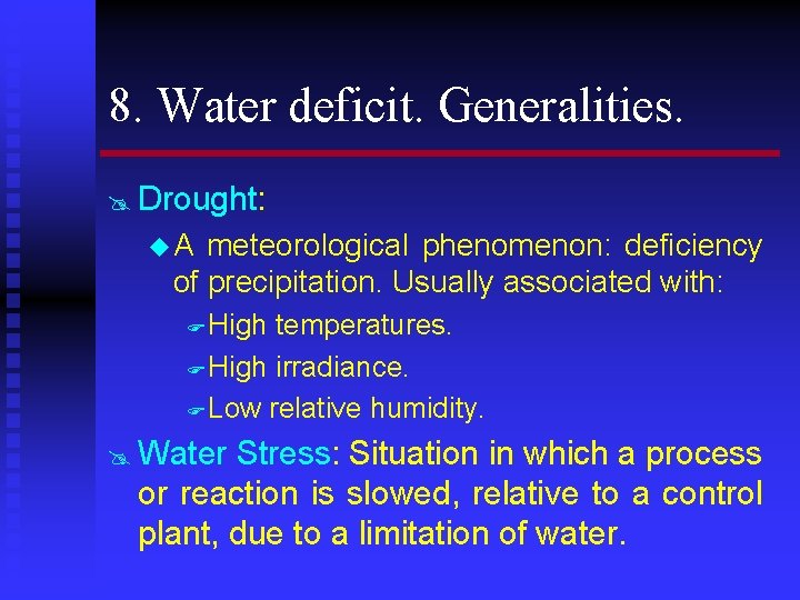 8. Water deficit. Generalities. @ Drought: u. A meteorological phenomenon: deficiency of precipitation. Usually