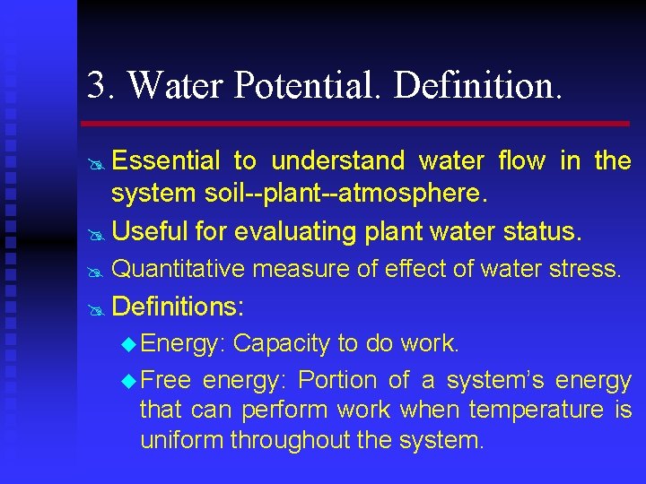 3. Water Potential. Definition. @ Essential to understand water flow in the system soil--plant--atmosphere.