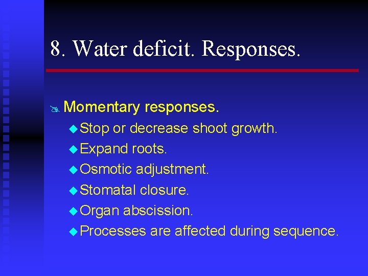 8. Water deficit. Responses. @ Momentary u Stop responses. or decrease shoot growth. u