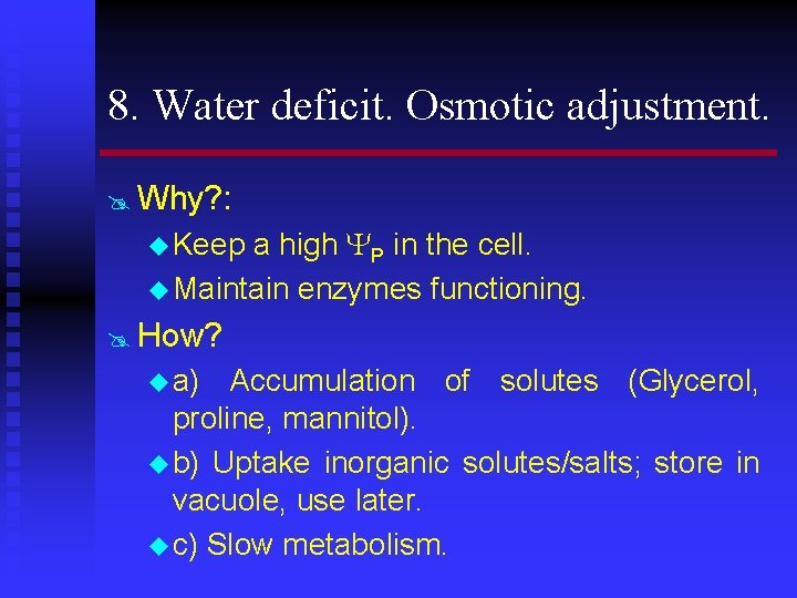 8. Water deficit. Osmotic adjustment. @ Why? : a high P in the cell.