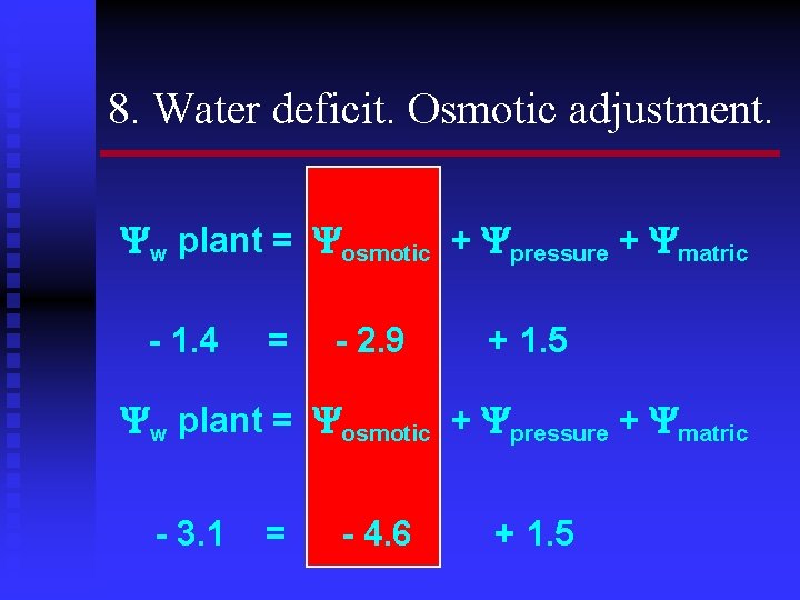 8. Water deficit. Osmotic adjustment. w plant = osmotic + pressure + matric -