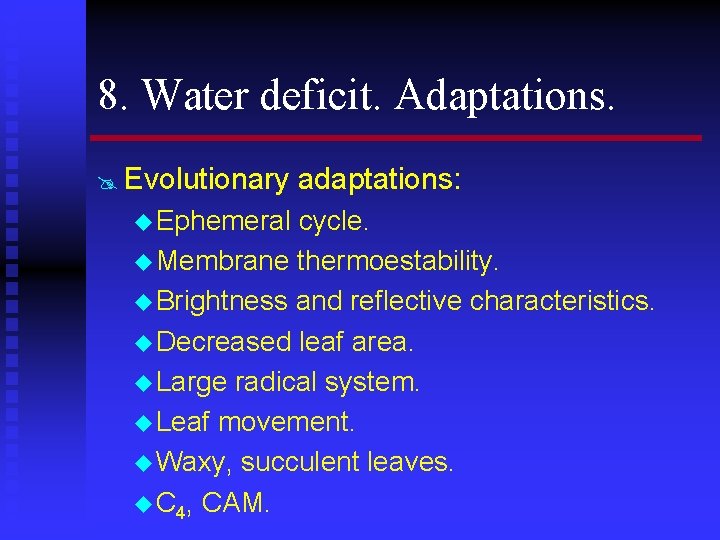 8. Water deficit. Adaptations. @ Evolutionary u Ephemeral adaptations: cycle. u Membrane thermoestability. u