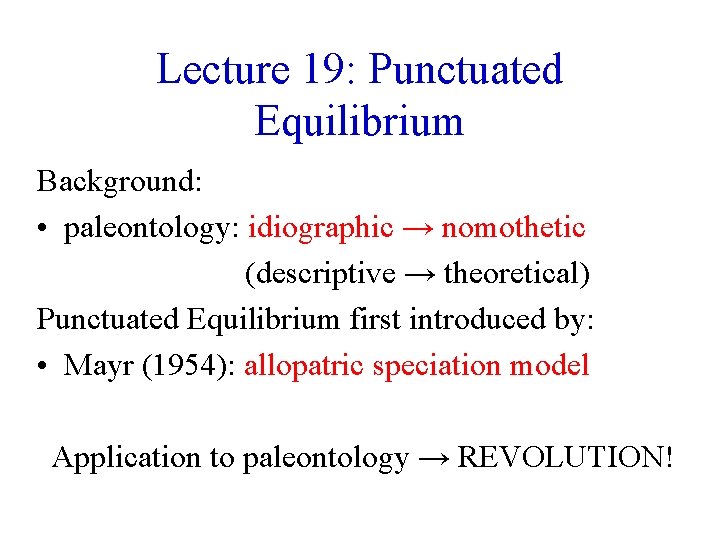 Lecture 19: Punctuated Equilibrium Background: • paleontology: idiographic → nomothetic (descriptive → theoretical) Punctuated