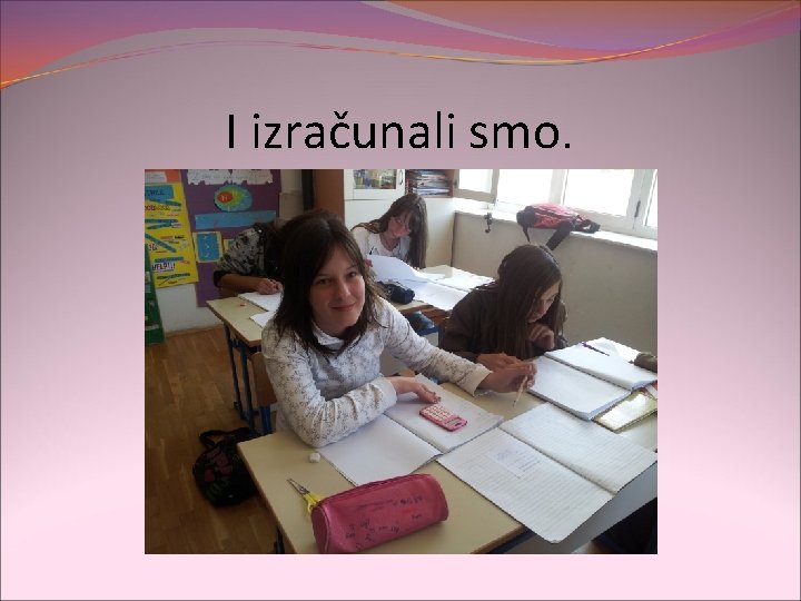 I izračunali smo. 