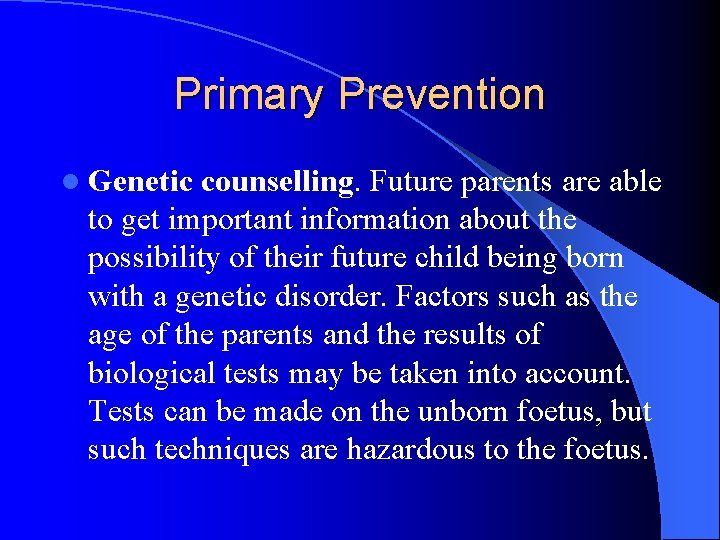 Primary Prevention l Genetic counselling. Future parents are able to get important information about