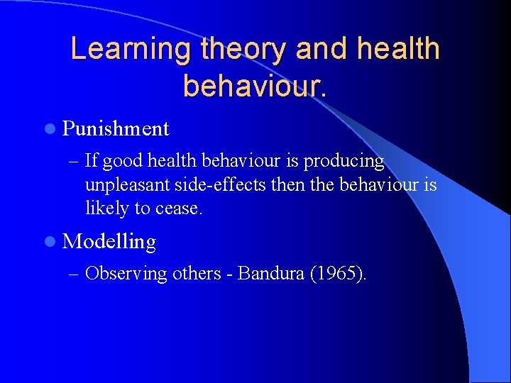 Learning theory and health behaviour. l Punishment – If good health behaviour is producing Learning theory and health behaviour. l Punishment – If good health behaviour is producing