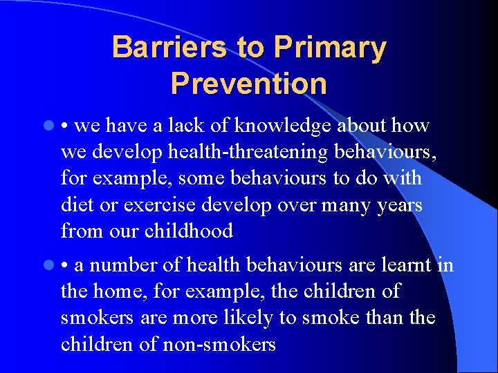 Barriers to Primary Prevention l • we have a lack of knowledge about how