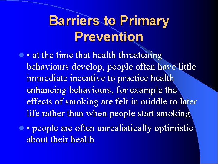 Barriers to Primary Prevention l • at the time that health threatening behaviours develop, Barriers to Primary Prevention l • at the time that health threatening behaviours develop,