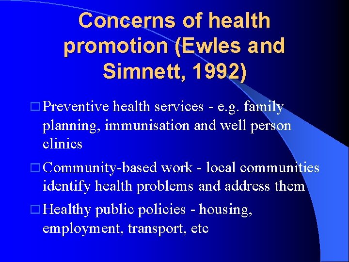 Concerns of health promotion (Ewles and Simnett, 1992) o Preventive health services e. g.