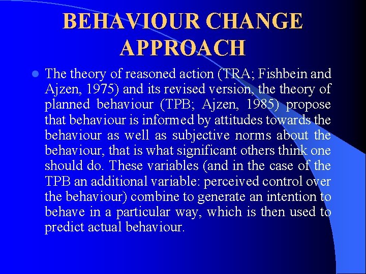 BEHAVIOUR CHANGE APPROACH l The theory of reasoned action (TRA; Fishbein and Ajzen, 1975)