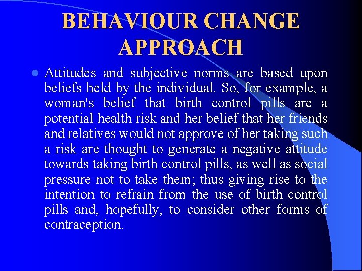 BEHAVIOUR CHANGE APPROACH l Attitudes and subjective norms are based upon beliefs held by