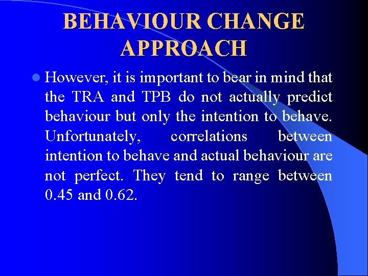 BEHAVIOUR CHANGE APPROACH l However, it is important to bear in mind that the