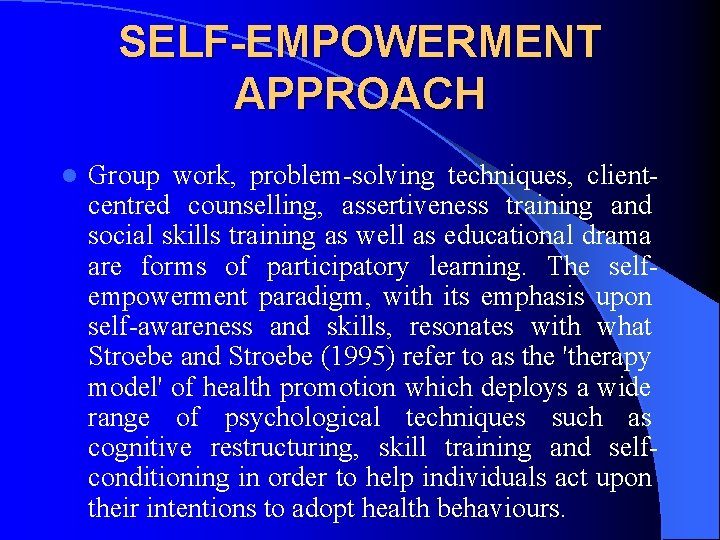 SELF-EMPOWERMENT APPROACH l Group work, problem solving techniques, client centred counselling, assertiveness training and