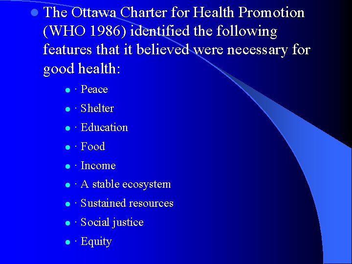 l The Ottawa Charter for Health Promotion (WHO 1986) identified the following features that