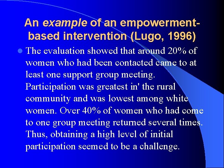 An example of an empowermentbased intervention (Lugo, 1996) l The evaluation showed that around